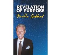 Revelation of Purpose: Neville Goddard's Original Lectures