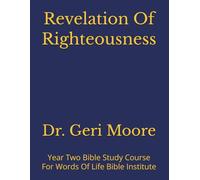 Revelation Of Righteousness: Year Two Bible Study Course For Words Of Life Bible Institute