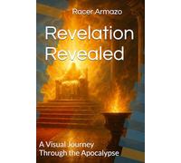 Revelation Revealed: A Visual Journey Through the Apocalypse