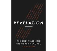 Revelation: The End Times and the Never Reached