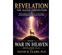 Revelation: The Isaiah Connection (Book 3): War in Heaven (Revelation 12-14)
