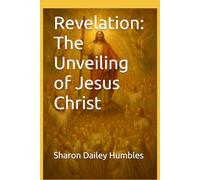 Revelation: The Unveiling of Jesus Christ