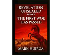 Revelation Unsealed: Book 2: The First Woe Has Passed