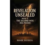 Revelation Unsealed: Book 3: The Second Woe Has Passed