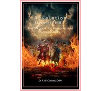 Revelation Unveiled: A Workbook for Personal and Group Study: Interactive Exercises, Reflections, and Practical Applications for Understanding the Book of Revelation