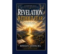 Revelation Without Fear: A Clear Path Through the Bible's Most Misunderstood Book