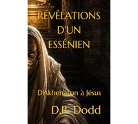RÉVÉLATIONS D'UN ESSÉNIEN: D'Akhenaton à Jésus