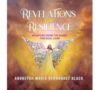 REVELATIONS FOR RESILIENCE: WHISPERS FROM THE DIVINE FOR SOUL CARE