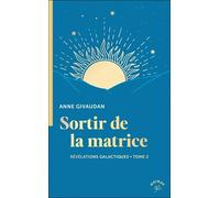 Révélations galactiques: Tome 2, Sortir de la matrice