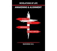 Revelations of Life - Awakening & Alignment: A Call to Faith, Obedience, and Divine Purpose