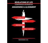 Revelations of Life - Awakening & Alignment Companion Workbook: A Call to Faith, Obedience & Divine Purpose