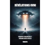 RÉVÉLATIONS OVNI: Rencontres extraterrestres et opérations secrètes révélées