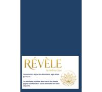 RÉVÈLE: Connais-toi, aligne tes émotions, agis selon qui tu es . La méthode pratique pour sortir du moule, gagner confiance en toi et atteindre tes vrais objectifs