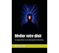 Révéler votre désir: Un voyage intérieur vers la clarté sexuelle et émotionnelle