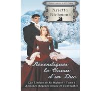 Revendiquer le cœur d'un Duc: Romance de la Régence Douce et Convenable