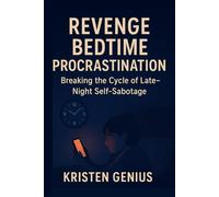 Revenge Bedtime Procrastination: Breaking the Cycle of Late-Night Self-Sabotage