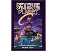 REVENGE OF THE SAVAGE PLANET GAME GUIDE: The Ultimate 100% Walkthrough - Master Every Planet, Upgrade and Secret!