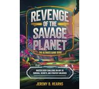 Revenge of the Savage Planet: The Ultimate Game Guide: Master Every Challenge on ARY-26 - Survival, Secrets, and Strategy Unlocked
