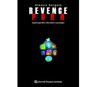 Revenge Porn Aspetti Giuridici, Informatici E Psicologici