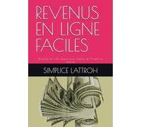 REVENUS EN LIGNE FACILES: Stratégies Simples pour Gagner de l’Argent sur Internet