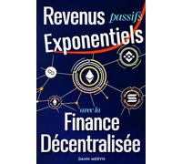 Revenus Passifs Exponentiels avec la Finance Décentralisée: Profitez des opportunités uniques d'un secteur encore sous exploité