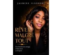 RÊVER MALGRÉ TOUT: Une histoire de courage, d’éducation et d’espoir
