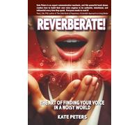 Reverberate!: The art of finding your voice in a noisy world