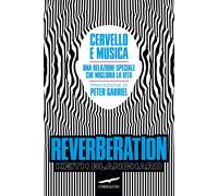 Reverberation. Cervello e musica: una relazione speciale che migliora la v...
