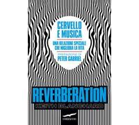 Reverberation. Cervello e musica: una relazione speciale che migliora la vita