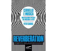 Reverberation. Cervello e musica: una relazione speciale che migliora la vita