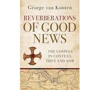 Reverberations of Good News: The Gospels in Context, Then and Now