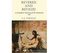 Revered and Reviled: A Complete History of the Domestic Cat
