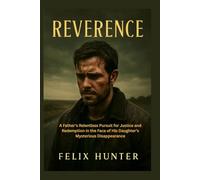 REVERENCE: A Father's Relentless Pursuit for Justice and Redemption in the Face of His Daughter’s Mysterious Disappearance