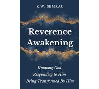 Reverence Awakening: Knowing God, Responding to Him, Being Transformed by Him