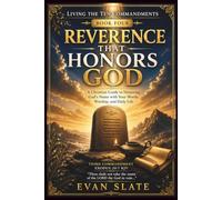 Reverence That Honors God: A Christian Guide to Honoring God's Name with Your Words, Worship, and Daily Life