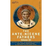 Reverend Alexander Roberts The Ante-Nicene Fathers (Tascabile)