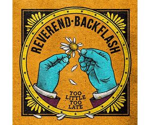 REVEREND BACKFLASH - TOO LITTLE TOO LATE
