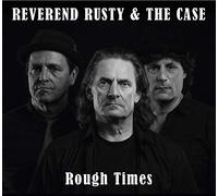 REVEREND RUSTY & THE CASE - ROUGH TIMES