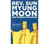 Reverend Sun Myung Moon and Korean Shamanism