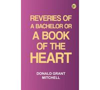 Reveries of a Bachelor or, A Book of the Heart