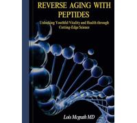 REVERSE AGING WITH PEPTIDES: Unlocking Youthful Vitality and Health through Cutting-Edge Science