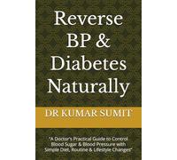 Reverse BP & Diabetes Naturally: “A Doctor’s Practical Guide to Control Blood Sugar & Blood Pressure with Simple Diet, Routine & Lifestyle Changes”
