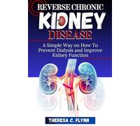 REVERSE CHRONIC KIDNEY DISEASE: A Simple Way on How To Prevent Dialysis and Improve Kidney Function