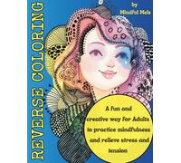 Reverse Coloring: A fun and creative way for adults to practice mindfulness and relieve stress and tension