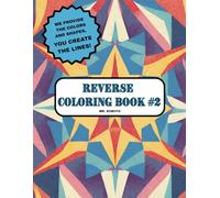 Reverse Coloring Book #2: A New Way of Coloring: We Provide the Shapes & Colors, You Create the Lines!