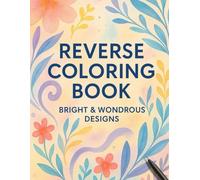 Reverse Coloring Book: Bright and Wonderous Designs: Draw the Lines, Calm your Mind - 40 Watercolor Pages for Meditation, Anxiety Relief & Creative Flow