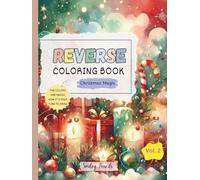 Reverse Coloring Book: Christmas Magic (Vol. 2) : The Colors Are Ready, Now It’s Your Turn to Draw: Christmas Reverse Coloring Book for Kids