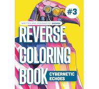 Reverse Coloring Book: Cybernetic Echoes: 50 Biomechanical & Tech Scenes to Trace and Draw | Neural Art Therapy - Tome #3 by IMGNSK