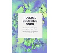 REVERSE COLORING BOOK: Develop your creativity by drawing over shapes of color.