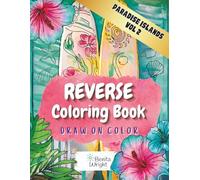 Reverse Coloring Book: Draw On Colors - Paradise Islands, Vol. 2: Find Your Zen under the Palms with Calming and Relaxing Watercolor Pages
